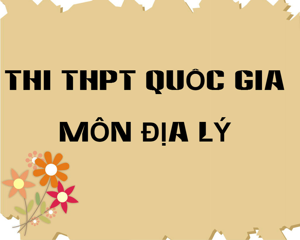 Đạt điểm tuyệt đối môn địa lý chỉ với 5 từ khóa